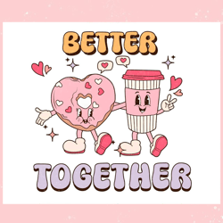 better together donut coffee valentines png, valentine svg,valentine day svg,valentine day,happy valentine