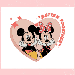 better together valentines disney mouse svg, valentine svg,valentine day svg,valentine day,happy valentine