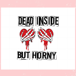 dead inside but horny funny skeleton hands valentines svg, valentine svg,valentine day svg,valentine day,happy valentine