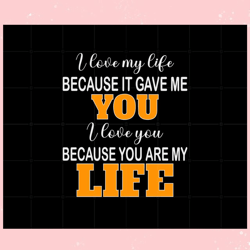 i love my life because it is gave me you , valentine svg,valentine day svg,valentine day,happy valentine