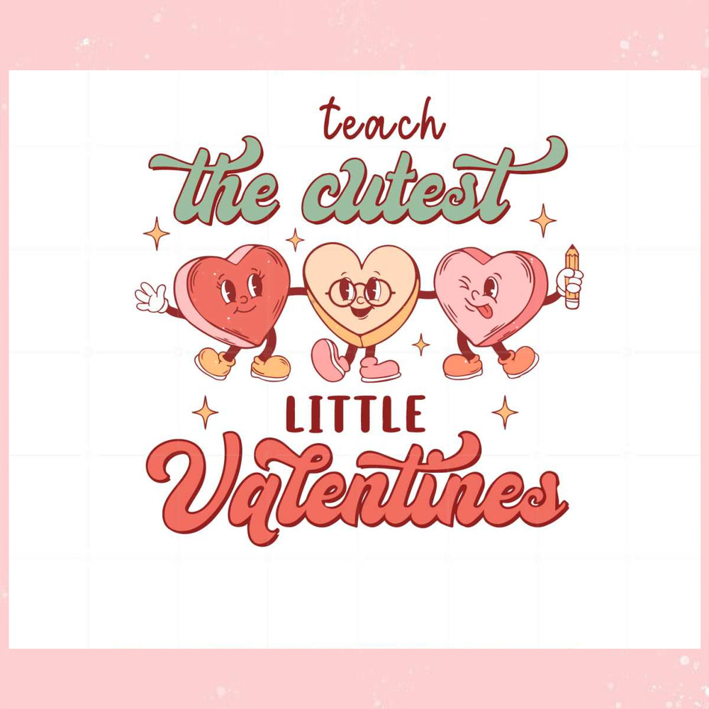I Teach The Cutest Little Valentines SVG Graphic Designs Files.jpg
