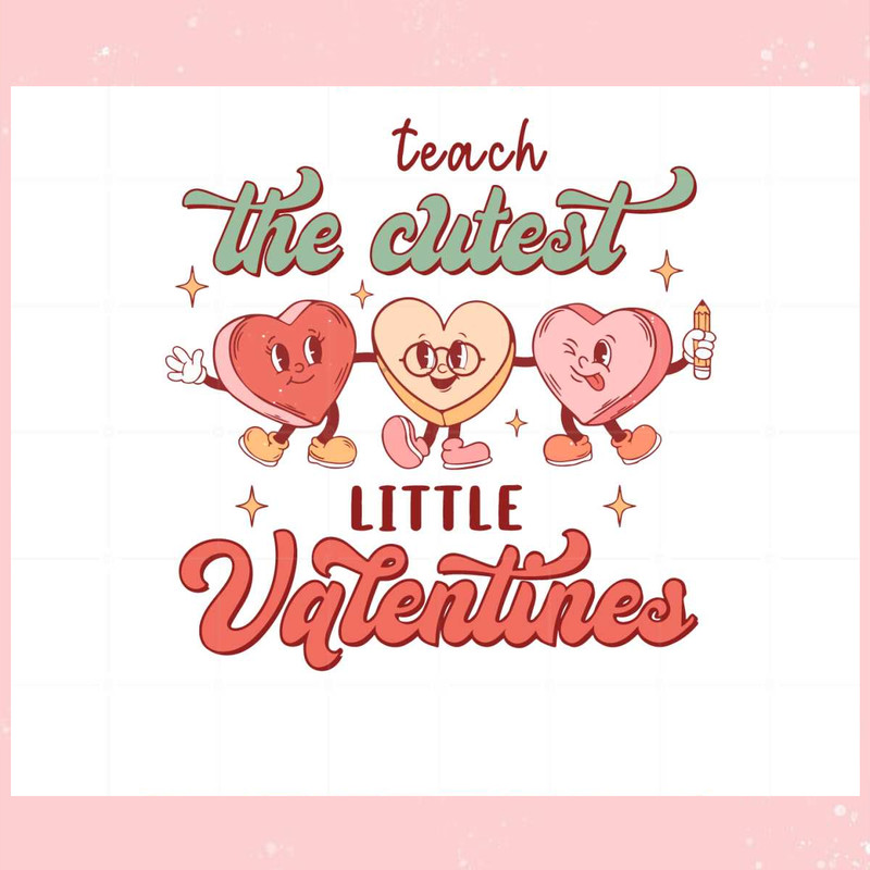 I Teach The Cutest Little Valentines SVG Graphic Designs Files.jpg
