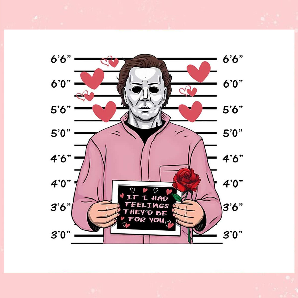 If I Had Feelings Michael Myers Valentine PNG.jpg