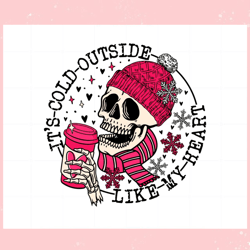 its cold outside like my heart skeleton , valentine svg,valentine day svg,valentine day,happy valentine