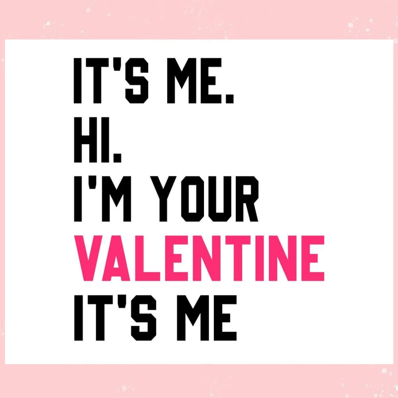 Its Me Hi Im Your Valentine Its Me SVG.jpg