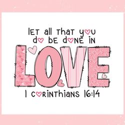 let all that you do be done in love svg, valentine svg,valentine day svg,valentine day,happy valentine