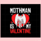Mothman Is My Valentine Svg Files For Cricut Sublimation Files.jpg