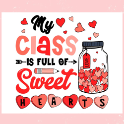 my class is full of sweet hearts teacher svg, valentine svg,valentine day svg,valentine day,happy valentine