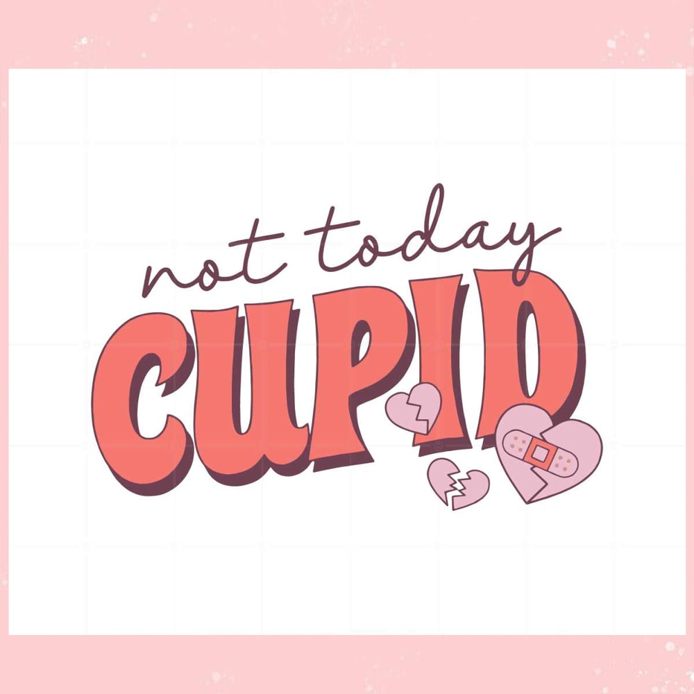 Not Today Cupid Antivalentine's Day Svg Graphic Designs Files.jpg