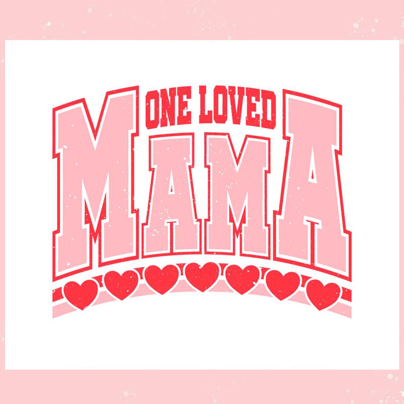 One Loved Mama Valentines Day SVG.jpg