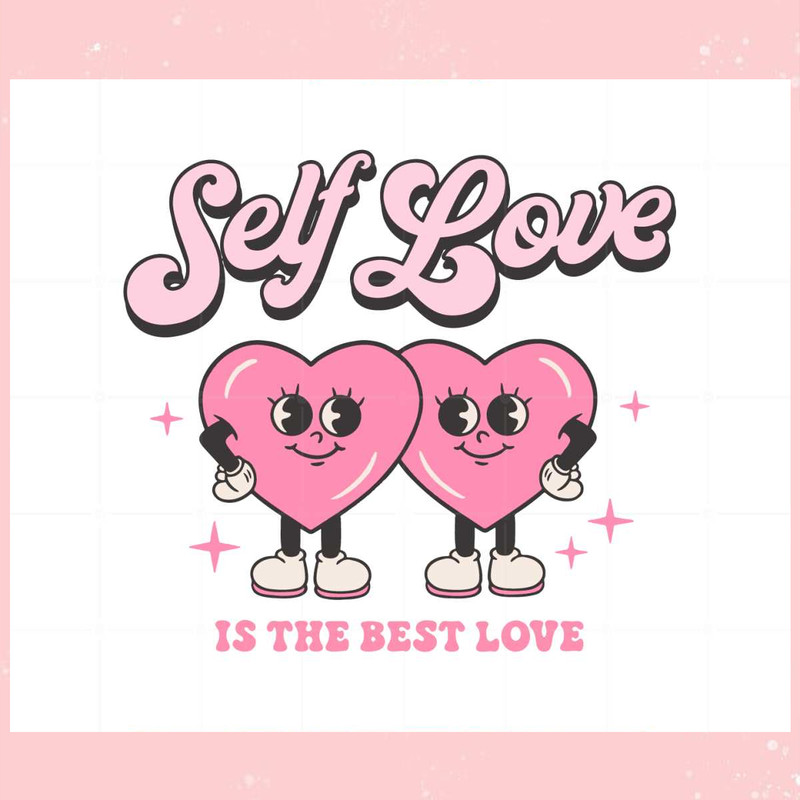 Self Love Is The Best Love Svg For Cricut Sublimation Files.jpg