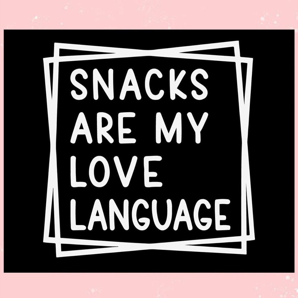 Snacks Are My Love Language SVG.jpg