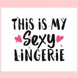 this is my sexy lingerie sassy funny night sleep svg files,valentine svg,valentine day ,valentine,happy valentine, cupid