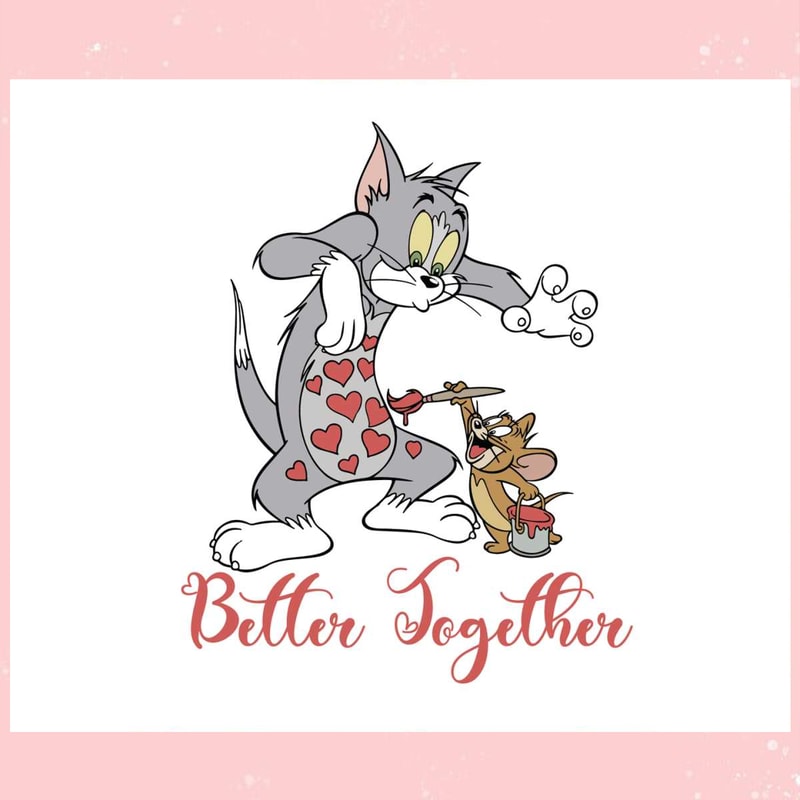 Tom And Jerry Better Together Valentine SVG.jpg