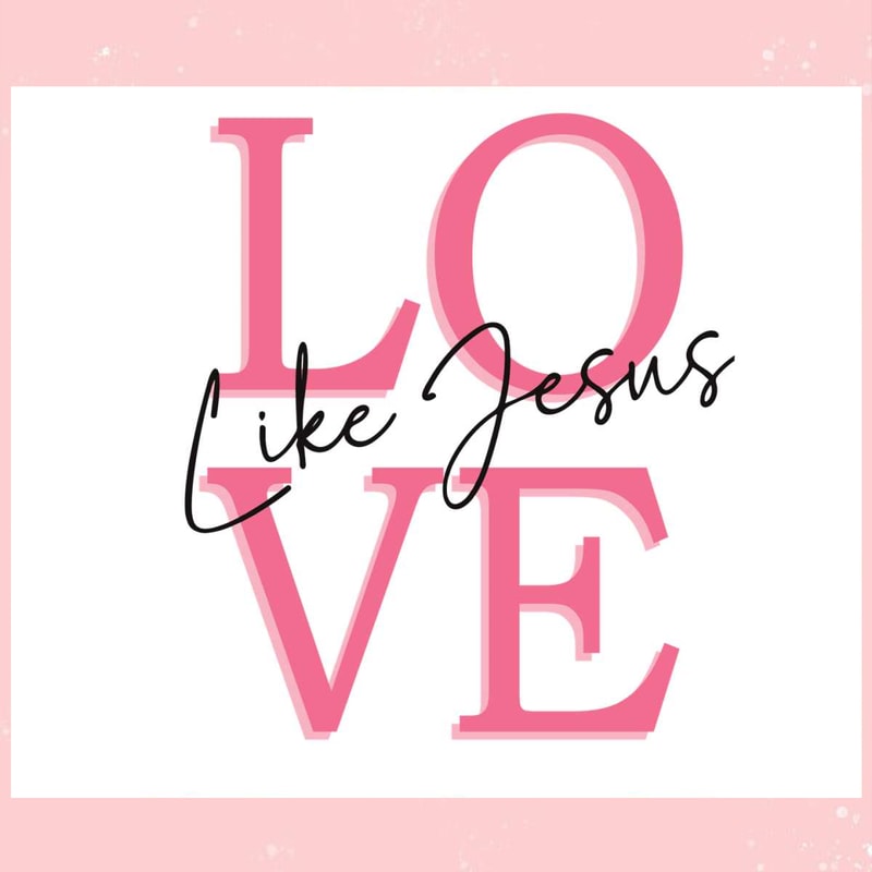 Valentine Love Like Jesus Bible Verse SVG.jpg