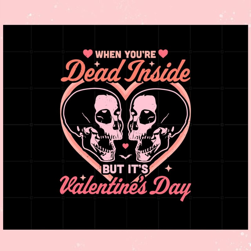 When You Are Dead Inside But It's Valentine's Day Svg Files.jpg