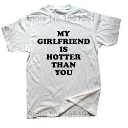 My Girlfriend Is Hotter Than You Boyfriend T Shirts Graphic Cotton Streetwear Short Sleeve Birthday Gifts Summer Style T