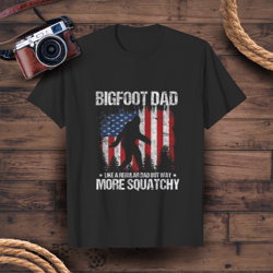 bigfoot dad like a regular dad but way more squatchy - funny papa tee t-shirts gift