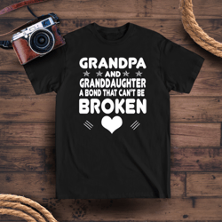 grandpa and granddaughter a bond that can't be broken - love family funny t-shirt