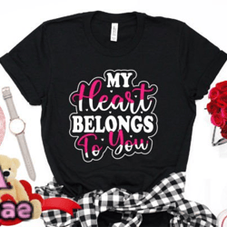My Heart Belongs to You Valentine Tshirt Design 36