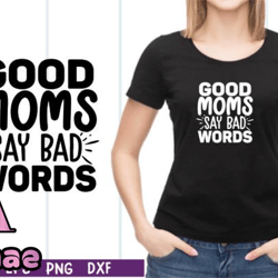 Good Moms Say Bad Words SVG Design 15