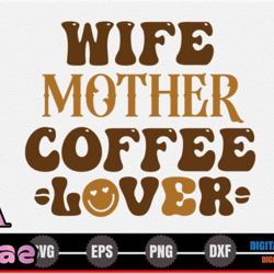 Wife Mother Coffee Lover Design 231