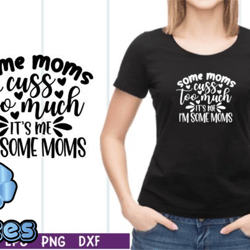 some moms cuss too much its me svg design 10