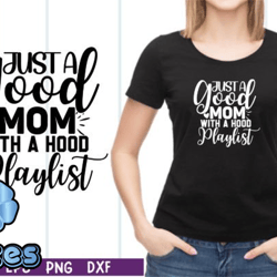 just a good mom with a hood playlist svg design 17