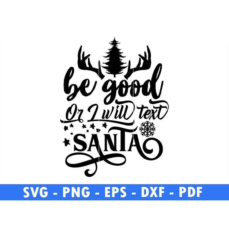 Be Good Or I Will Text Santa Winter Cut Files For Cricut Christmas Svg Santa Png Christmas Quote Sv 0