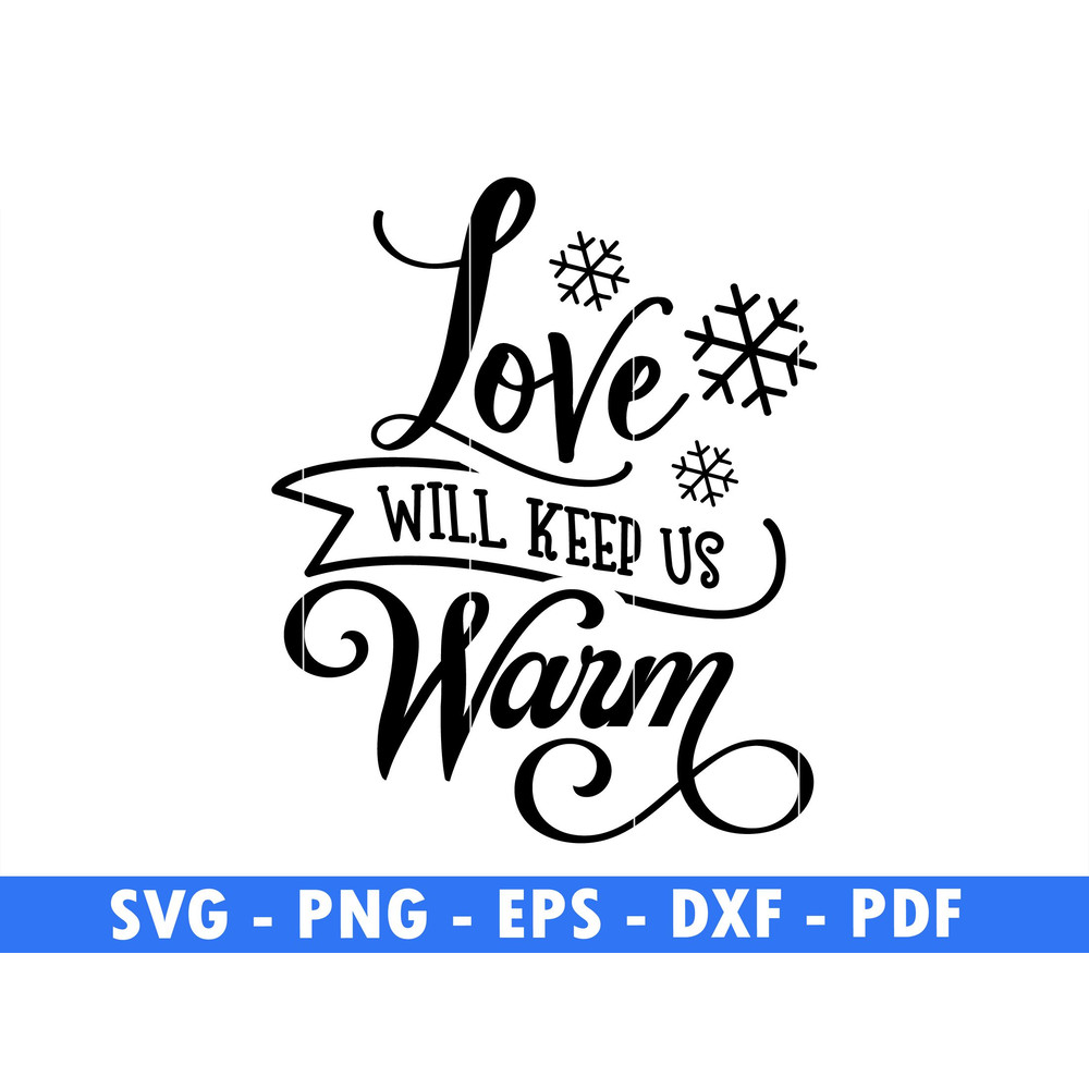 Love Will Keep Us Warm Winter Svg Files For Cricut Christmas Snow Flake Png Funny Quotes Holiday Pn 0