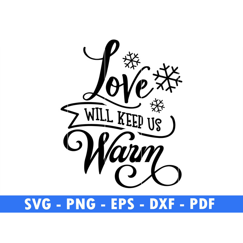 Love Will Keep Us Warm Winter Svg Files For Cricut Christmas Snow Flake Png Funny Quotes Holiday Pn 0