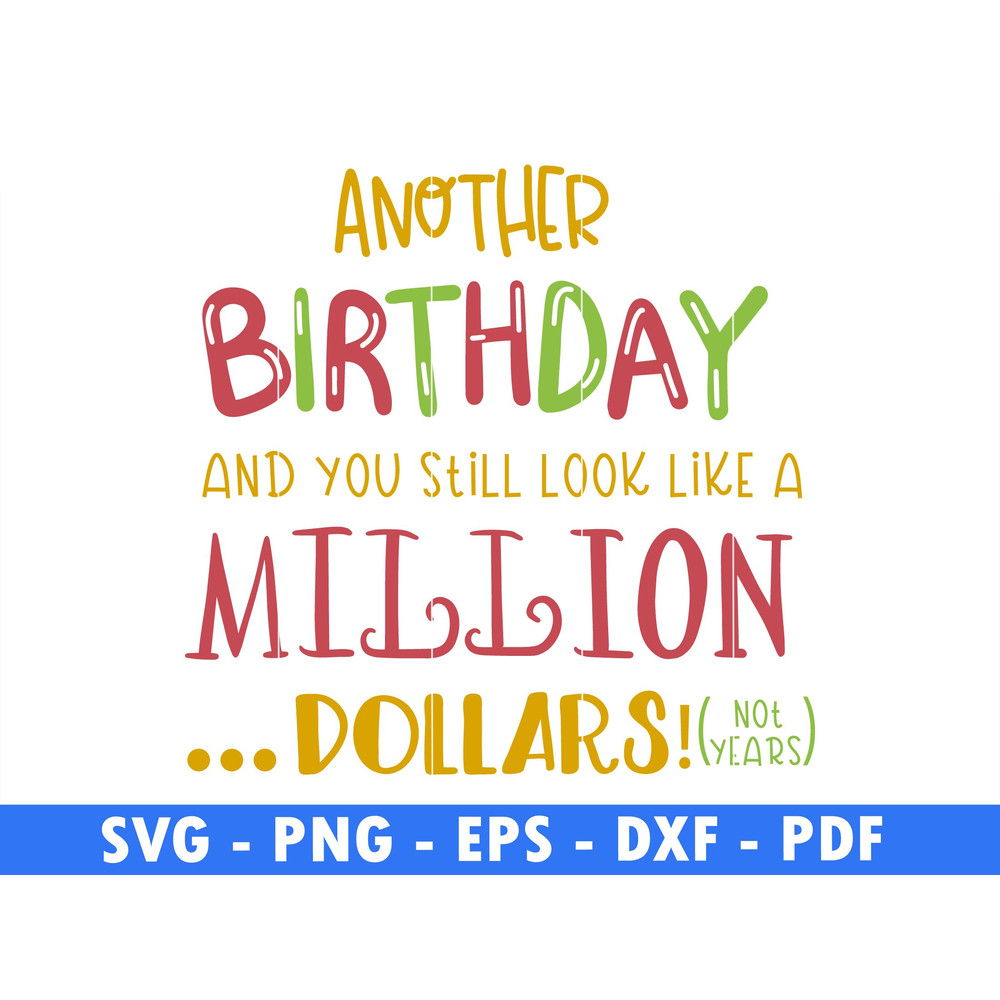 Anothers Birthday And You Still Look Like A Million Dollars Classic Design Stylish Png File Instant 0
