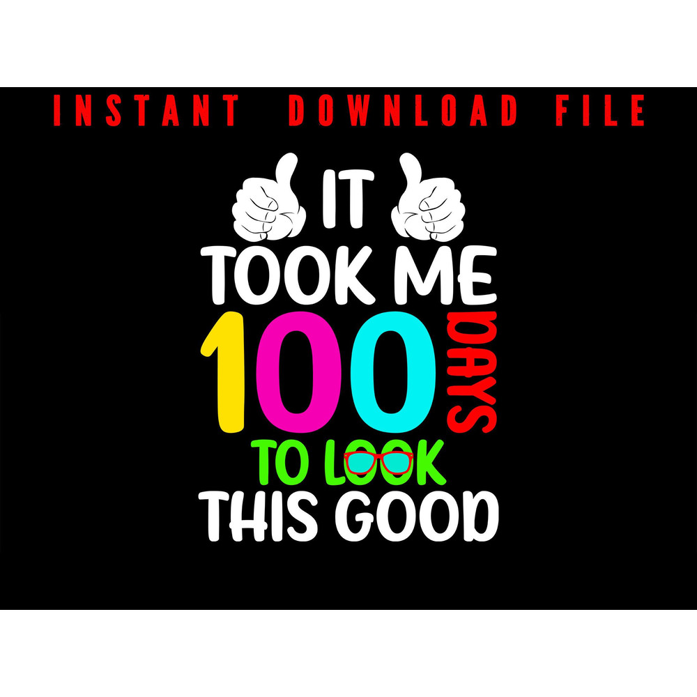 It Took Me 100 Days To Look This Good 100 Days Smarter 100th Day Of School Png File Instant Digital 0