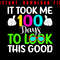 It Took Me 100 Days To Look This Good Happy 100th Day Of School Instant Digital Download Png File 0