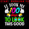 It Took Me 100 Days To Look This Good 100 Days Smarter 100th Day Of School Instant Digital Download 0