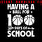 Having A Ball For 100 Days Of School Basket Ball Png 100 Days Smarter 100 Days Of School School 0