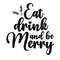 eat drink and be merry svg, merry Christmas vibes svg, Christmas drinking svg, drink and be merry svg, merry Christmas svg png.jpg