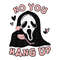 no you hang up ghost face svg, no you hang up rolling tray, no you hang up shirt,ghostface valentine shirt, you hang up first scream charm.jpg