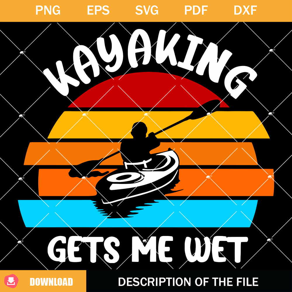 Kayaking Gets Me Wet Svg, Kayak Dad Svg, Retro Kayak Svg.jpg