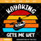 Kayaking Gets Me Wet Svg, Kayak Dad Svg, Retro Kayak Svg.jpg