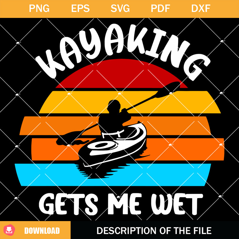 Kayaking Gets Me Wet Svg, Kayak Dad Svg, Retro Kayak Svg.jpg