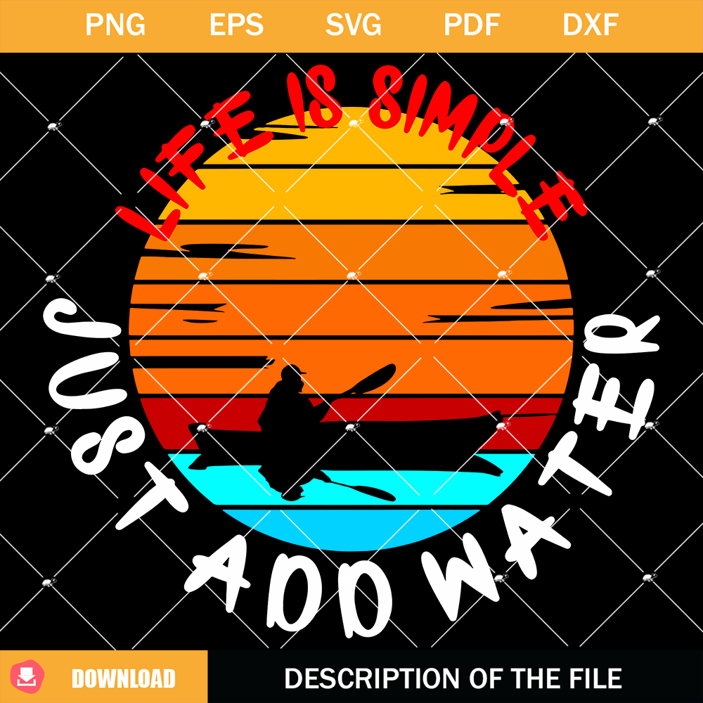 Life Is Simple Just Add Water Svg, Kayaking Lovers Svg.jpg