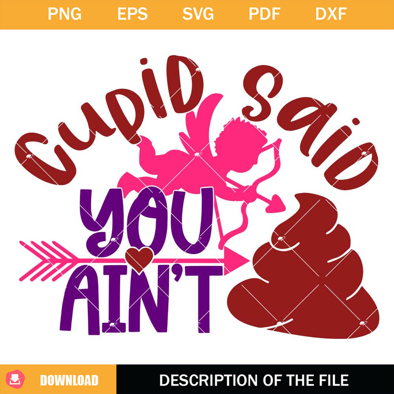 Cupid Said You Ain't Shit Svg, Anti Valentines Svg.jpg