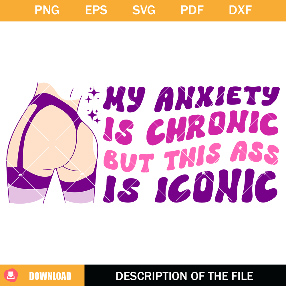 My Anxiety Is Chronic This Ass Is Iconic Svg, Therapist Svg.jpg