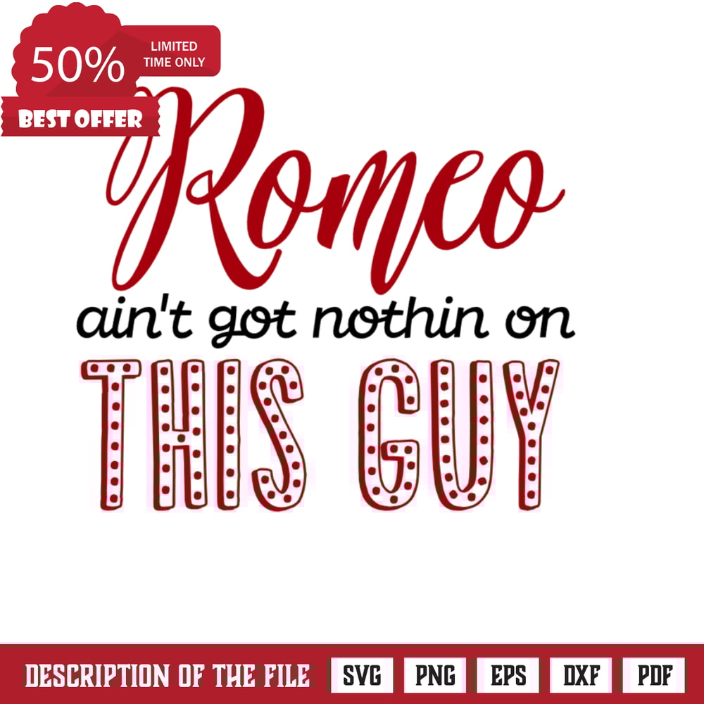 Romeo Ain't Got Nothin On This Guy, Funny, Valentine's Day Free Svg File - SVG Heart.png