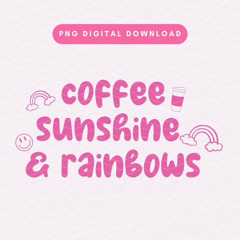 Coffee, Sunshine & Rainbows PNG, Trendy Coffee PNG, Cute Positivity Digital Download.jpg