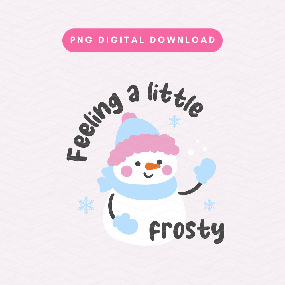 Feeling A Little Frosty PNG, Cute Snowman PNG, Cute Frosty Christmas PNG, Christmas Snowman Sublimation Graphic.jpg