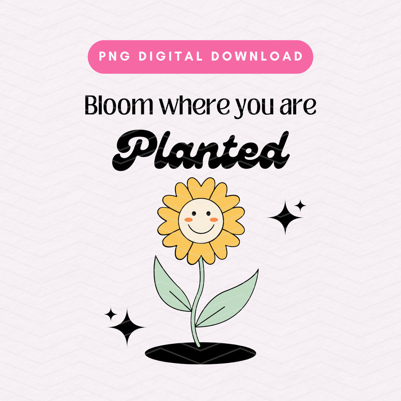 Bloom Where You Are Planted PNG, Retro Flower Positivity PNG, Trendy Digital Download.jpg