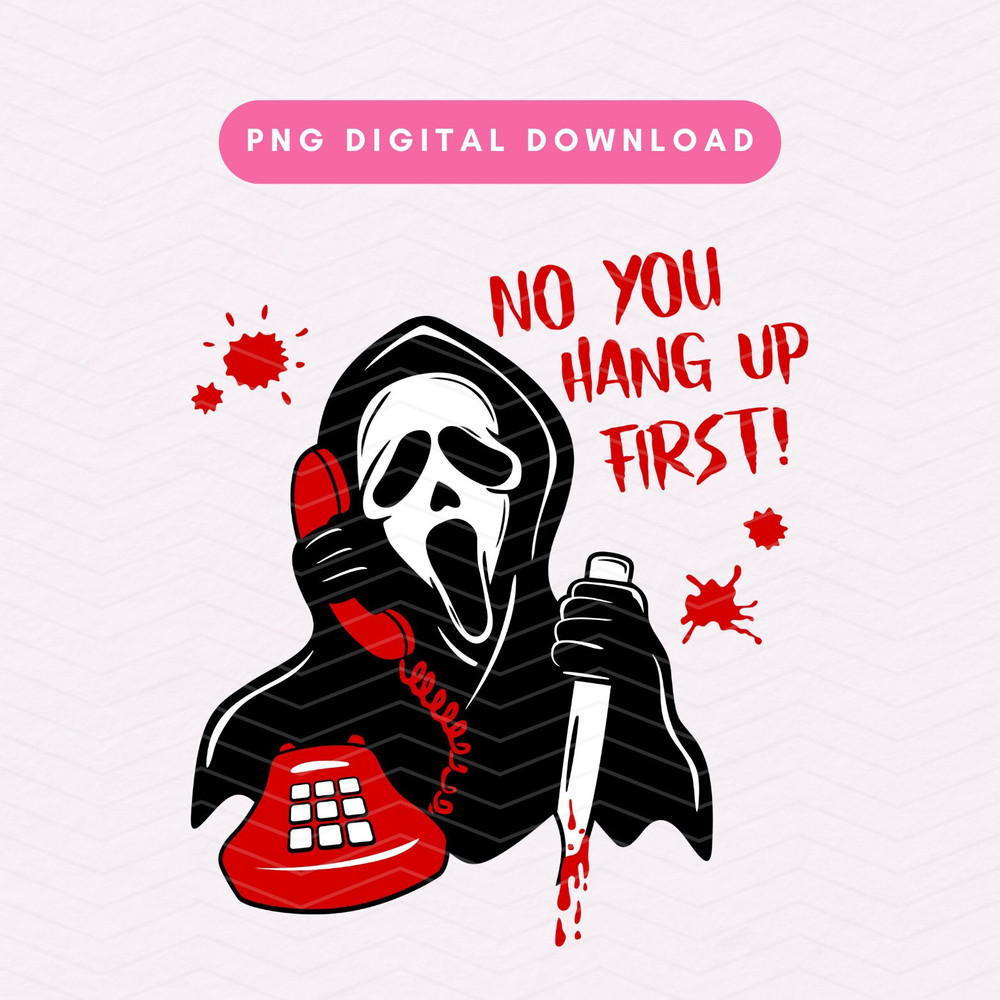 No You Hang Up First PNG, Scream Sublimation Graphic, Bloody Ghost Face PNG, Spooky Halloween Digital Download.jpg