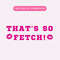 That's So Fetch PNG, Mean Girls Inspired PNG, Trendy Sublimation Graphic, Girly Clipart.jpg
